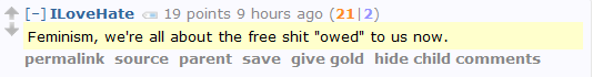 ILoveHate 19 points 9 hours ago (21|2)  Feminism, we're all about the free shit "owed" to us now.