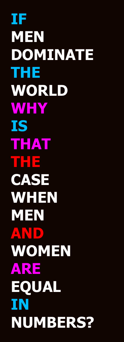 If men dominate the world, why is that the case when men and women are equal in numbers?