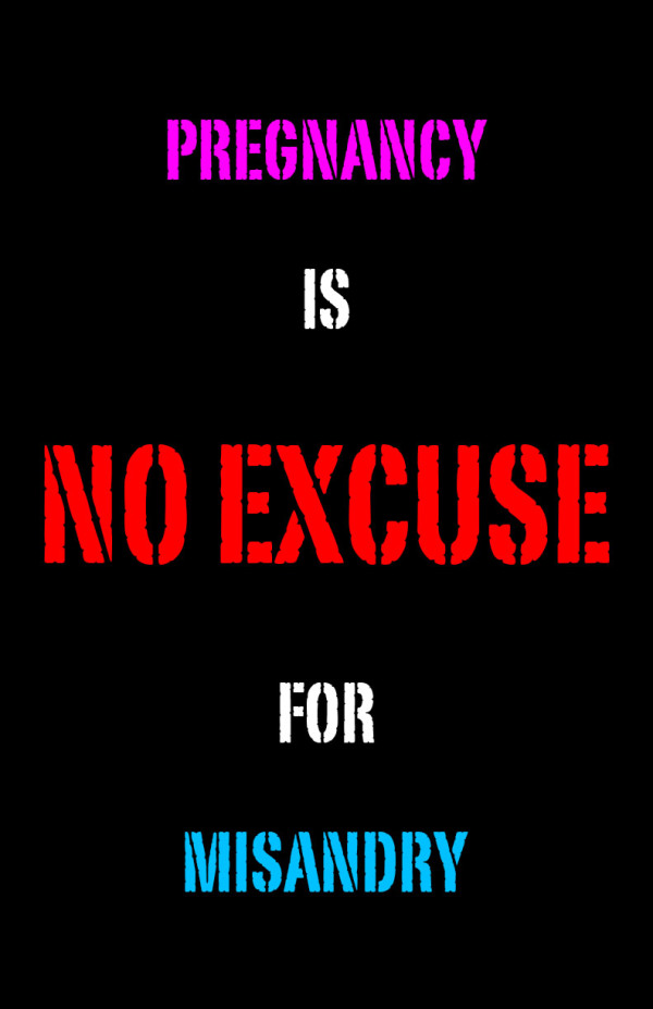 pregnancy is no excuse for misandry