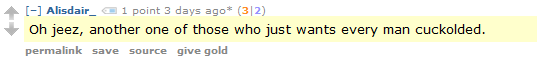Alisdair_ 1 point 3 days ago* (3|2)  Oh jeez, another one of those who just wants every man cuckolded.