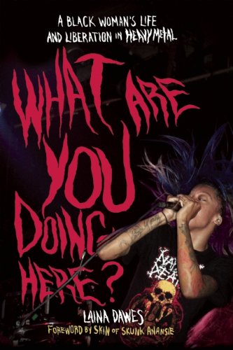 What Are You Doing Here?: A Black Woman's Life and Liberation in Heavy Metal